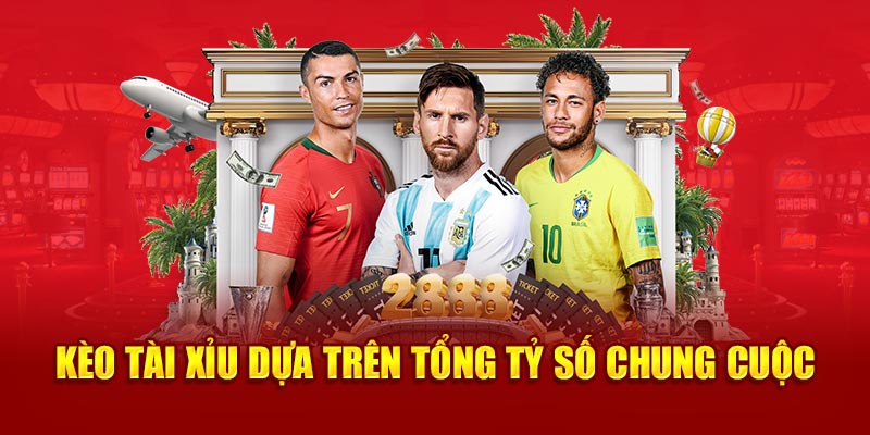Kèo tài xỉu dựa trên tổng tỷ số chung cuộc
